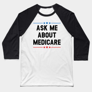 Ask Me About Medicare        (2) Baseball T-Shirt